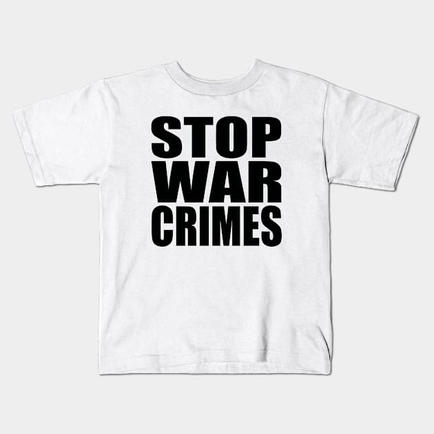 Stop war crimes Kids T-Shirt by Evergreen Tee